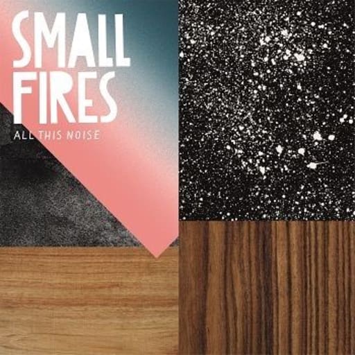 Small Fires: All This Noise