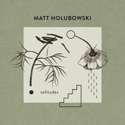 Matt Holubowski:  Solitudes