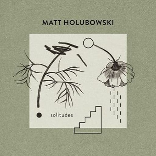 Matt Holubowski: Solitudes
