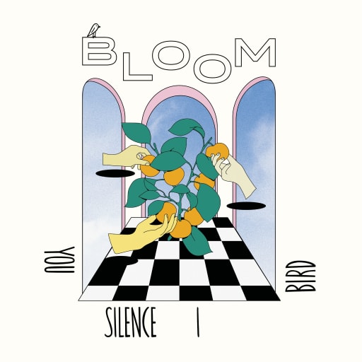 You Silence I Bird: Bloom
