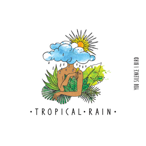 You Silence I Bird: Tropical Rain