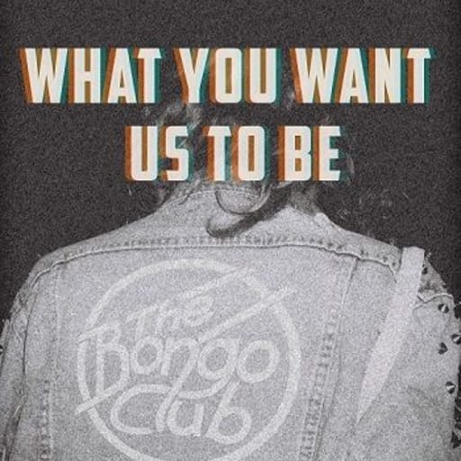 The Bongo Club: What You Want Us To Be
