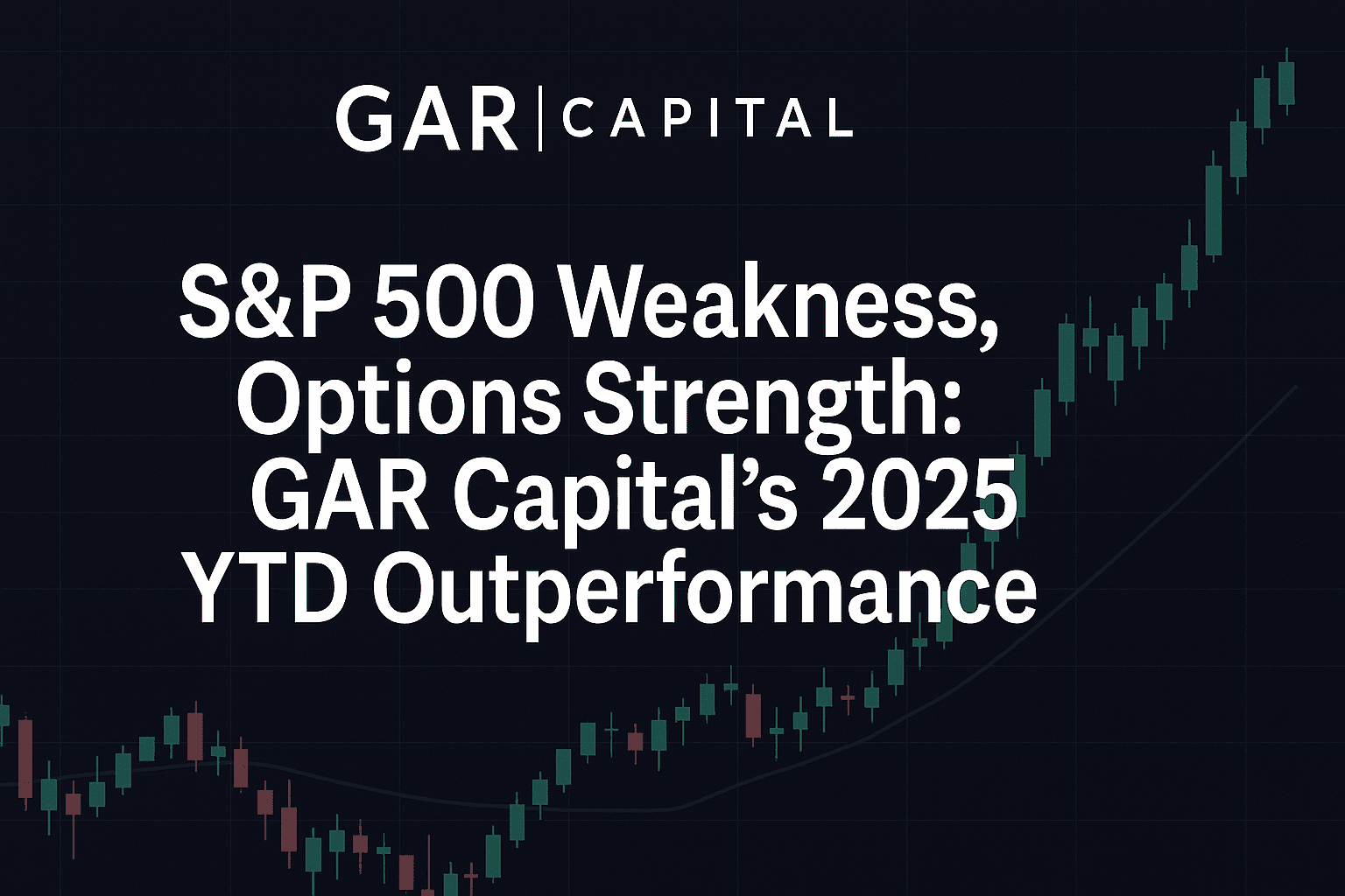 S&P 500 Weakness, Options Strength: GAR Capital’s 2025 YTD Outperformance