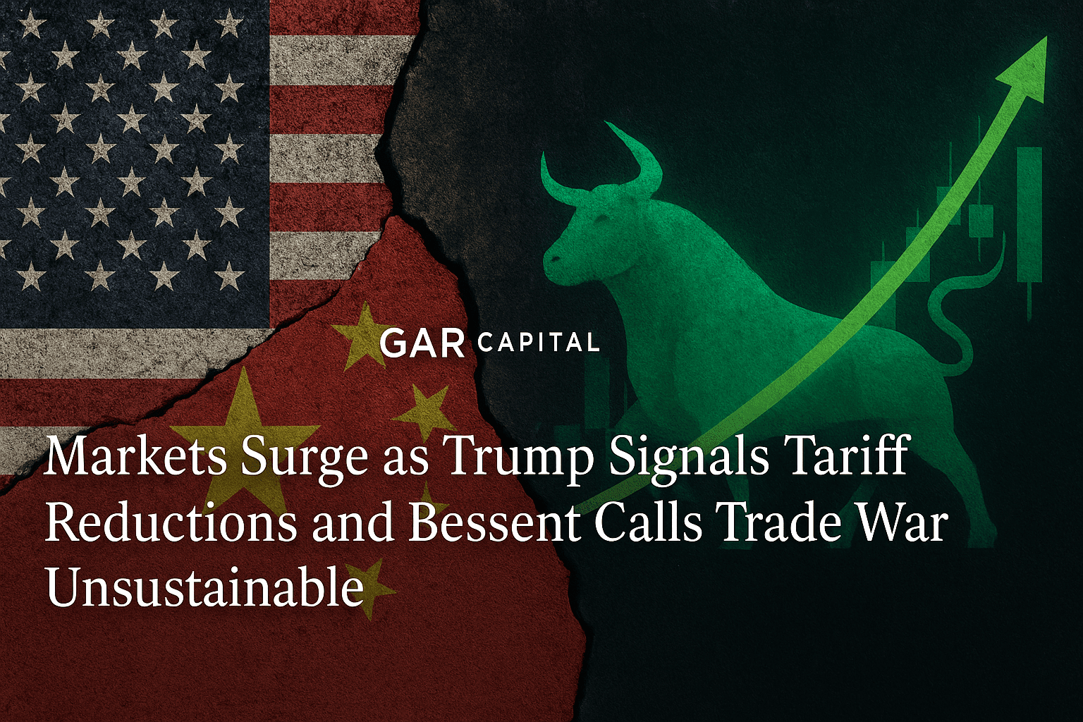 Markets Surge as Trump Signals Tariff Reductions and Bessent Calls Trade War Unsustainable