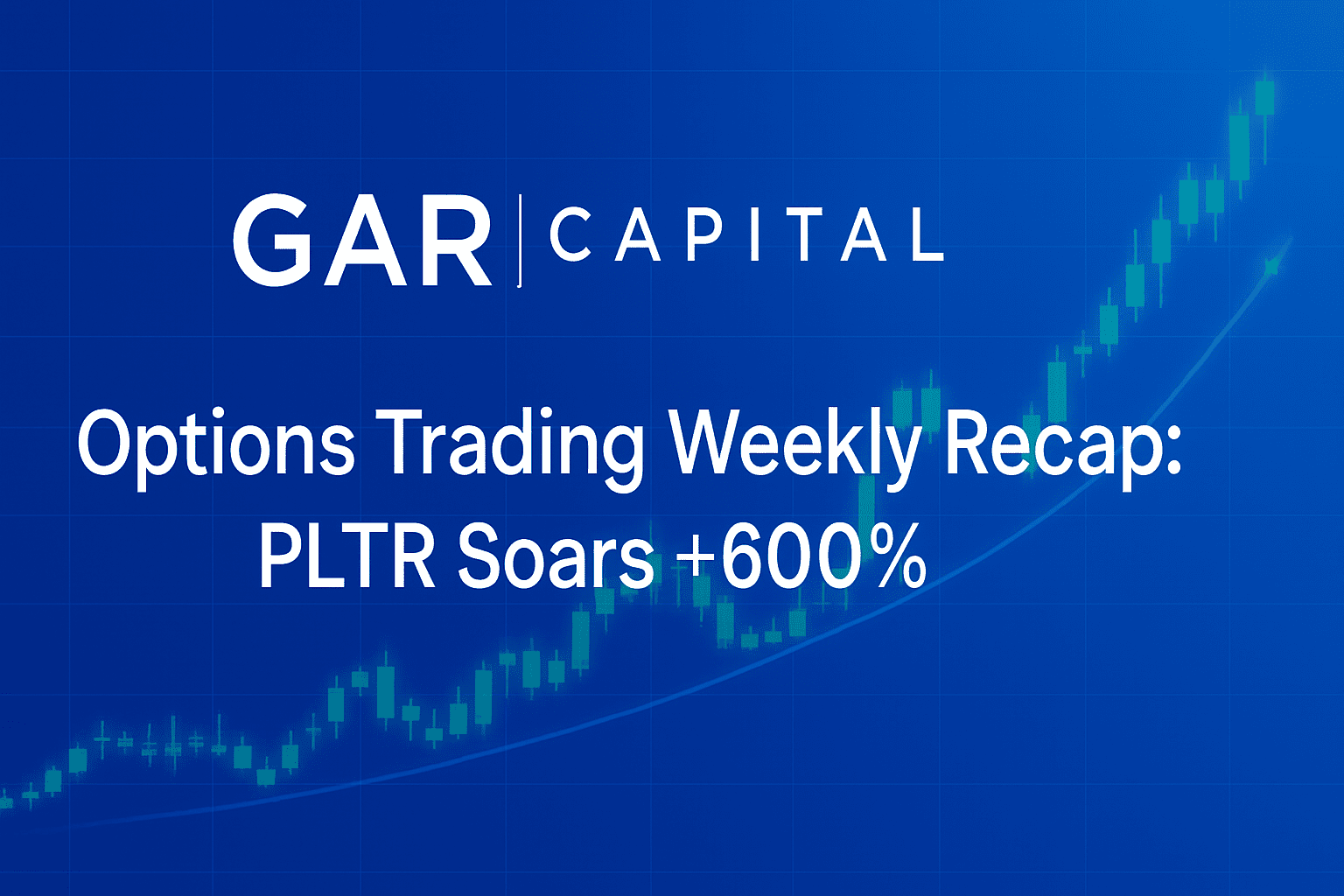Options Trading Weekly Recap: PLTR Soars +600%, NVDA +110%, GLD Pays Twice