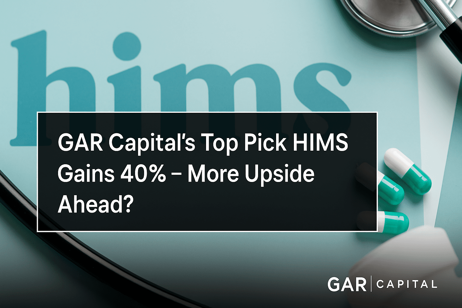 GAR Capital’s Top Pick HIMS Gains 40% – More Upside Ahead?