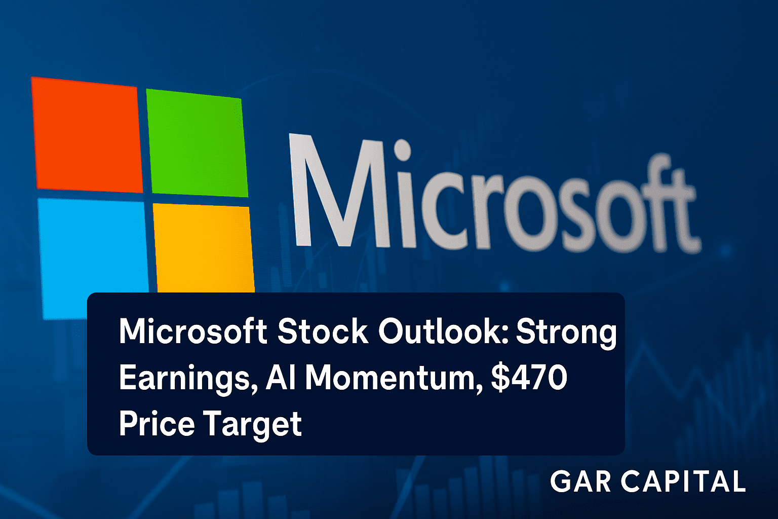 Microsoft Stock Outlook: Strong Earnings, AI Momentum, $470 Price Target