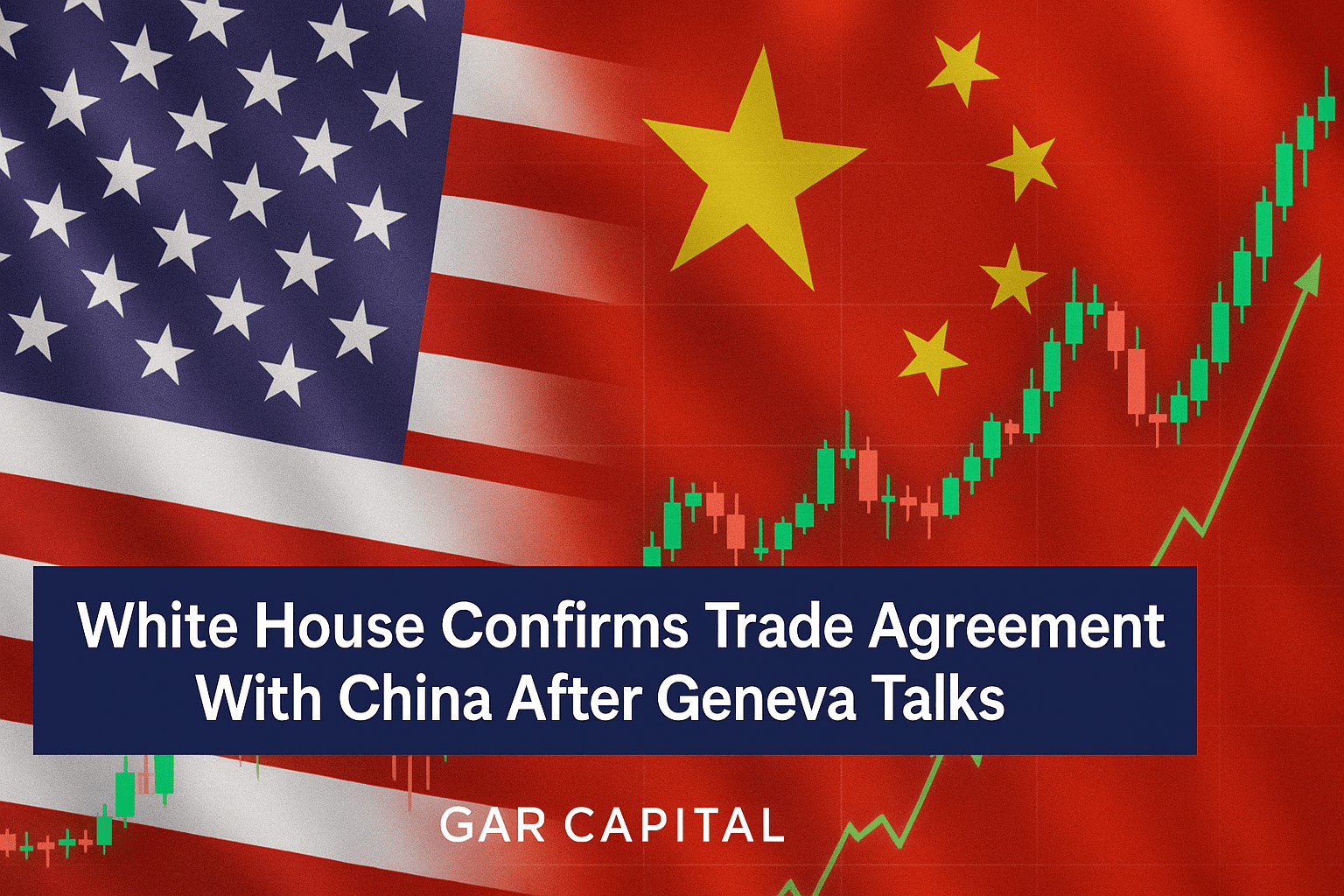 White House Confirms Trade Agreement With China After Geneva Talks