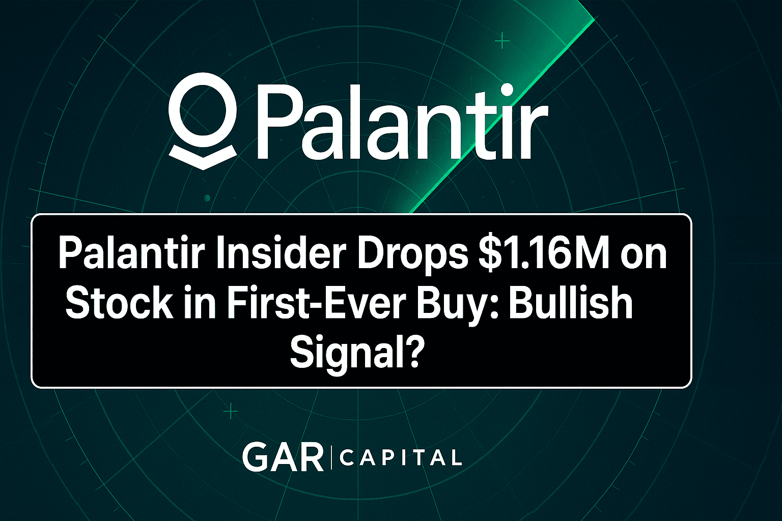 Palantir Insider Drops $1.16M on Stock in First-Ever Buy: Bullish Signal?
