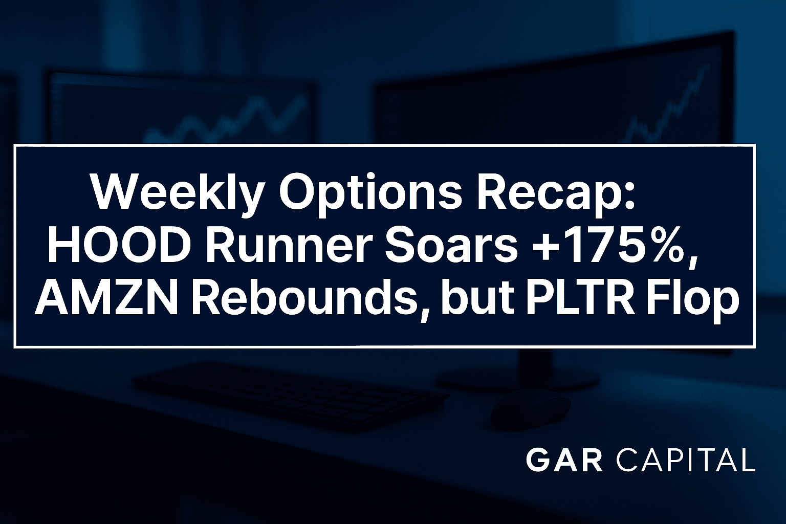 Weekly Options Recap: HOOD Runner Soars +175%, AMZN Rebounds, but PLTR Flops