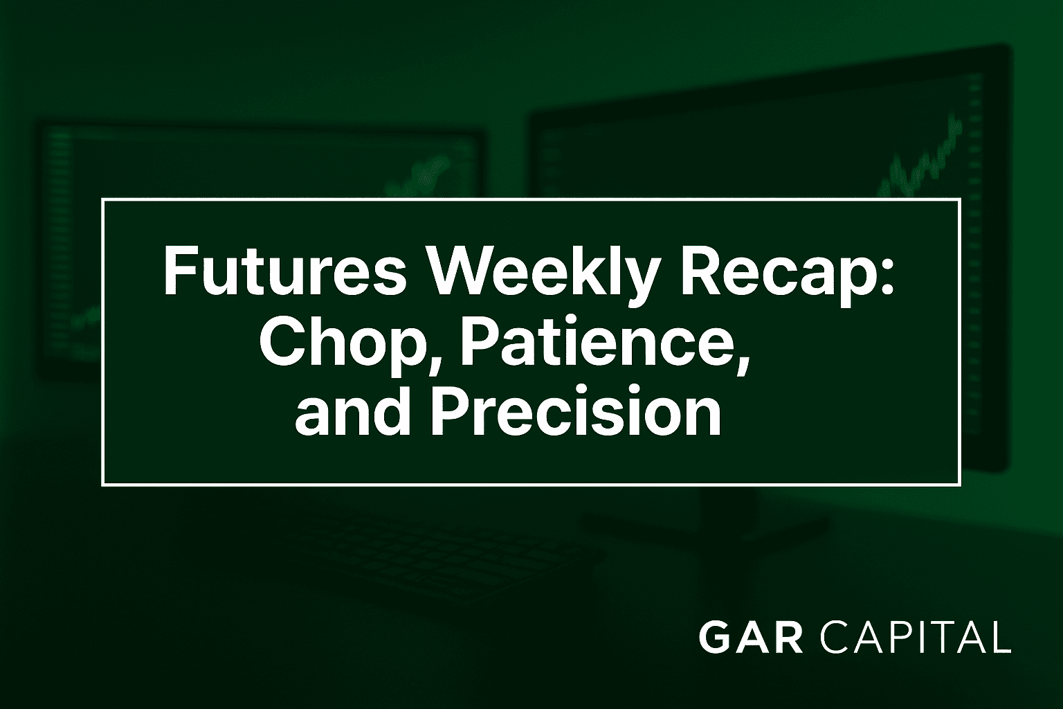 Futures Weekly Recap: Chop, Patience, and Precision