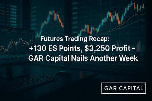 Futures Trading Recap: +130 ES Points, $3,250 Profit – GAR Capital Nails Another Week