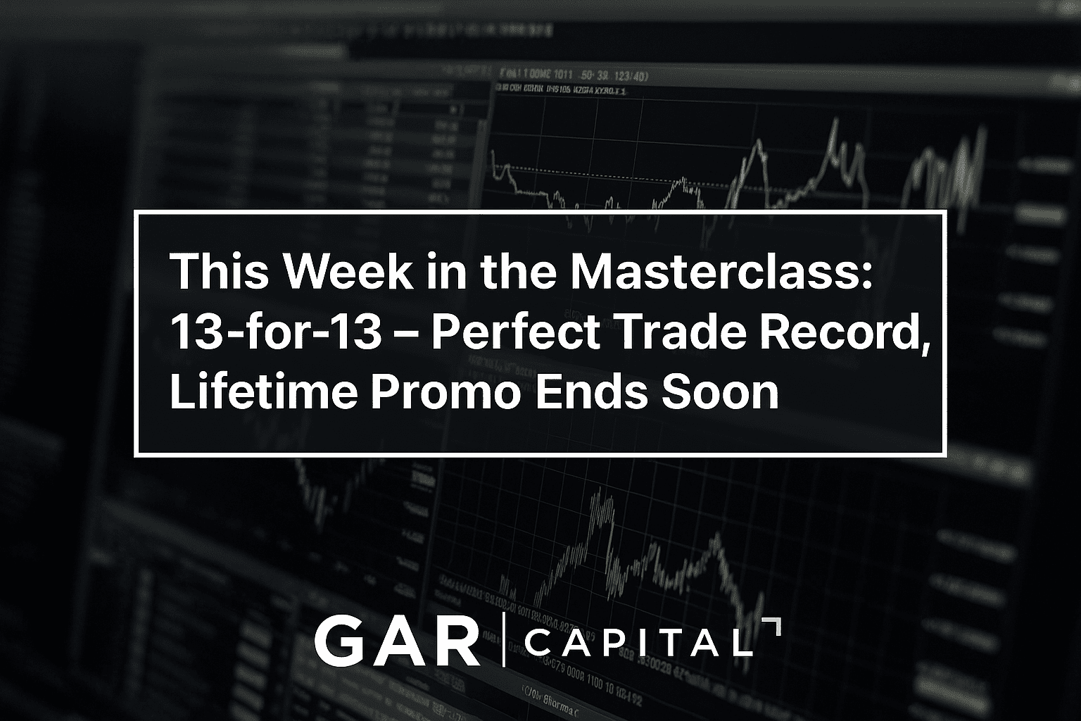 This Week in the Masterclass: 13-for-13 – Perfect Trade Record, Lifetime Promo Ends Soon