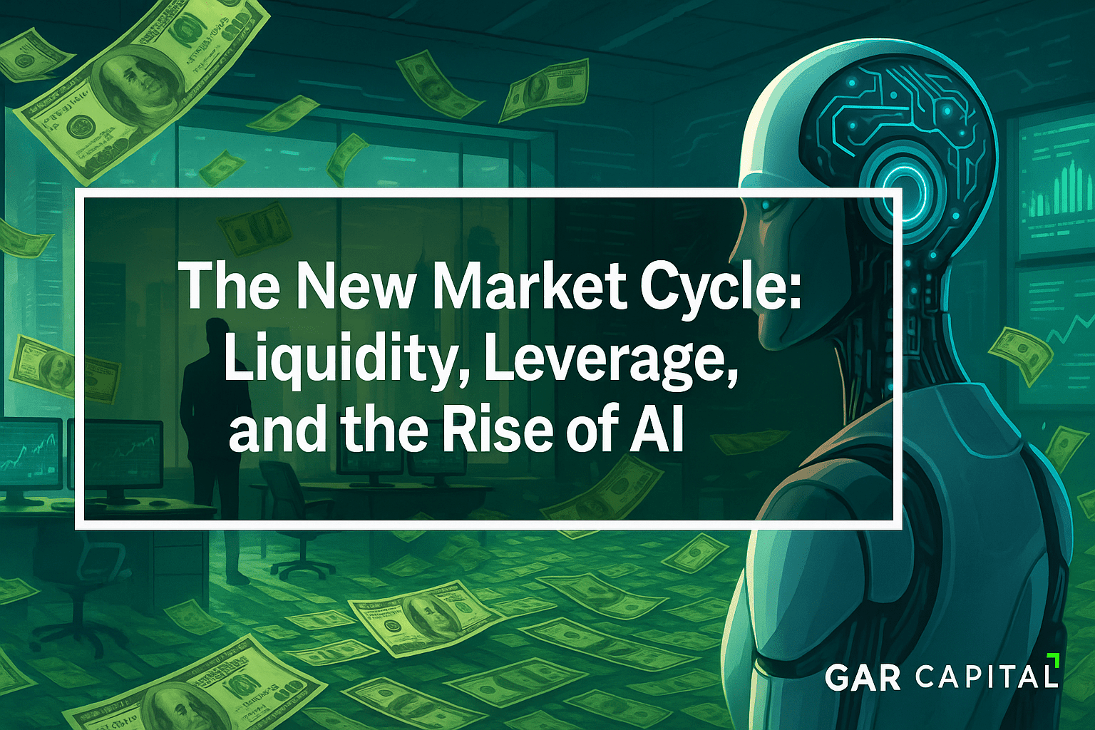 The New Market Cycle: Liquidity, Leverage, and the Rise of AI