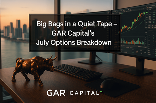 GAR Capital’s July Options Breakdown — Big Bags in a Quiet Tape