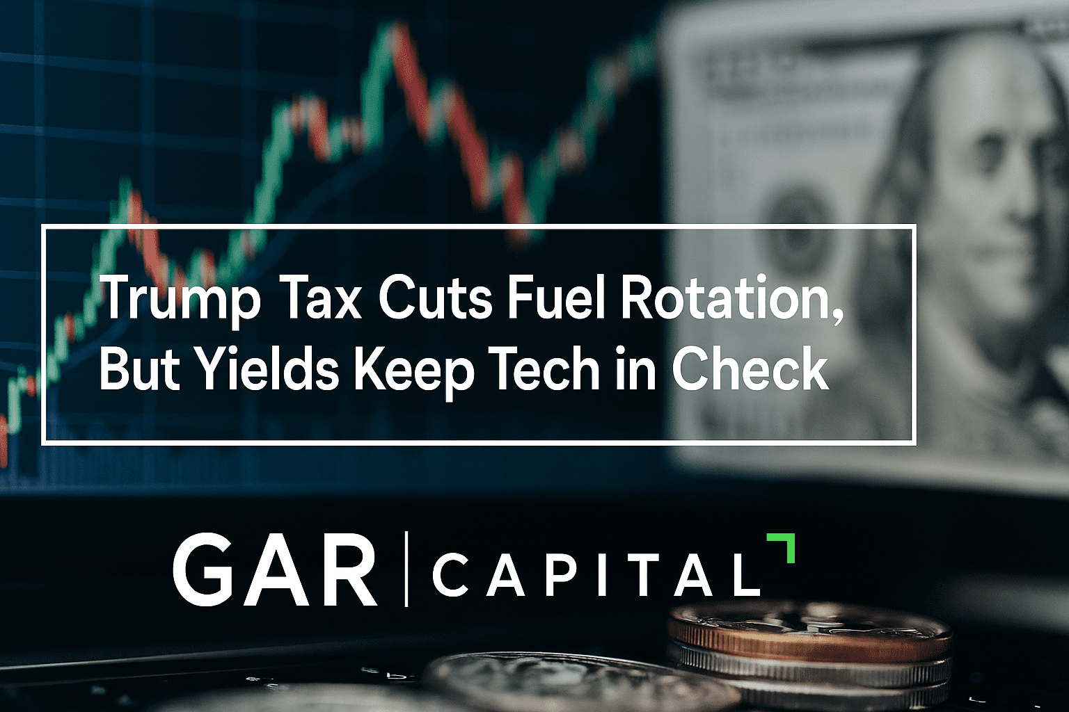 GAR Capital August 2025 Market Update: Trump Tax Cuts Drive Rotation