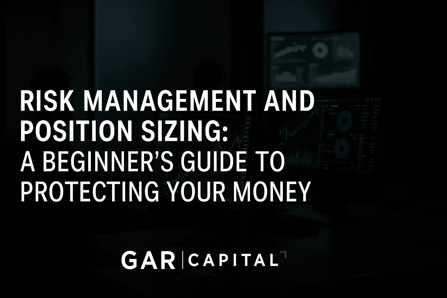 Risk Management and Position Sizing: A Beginner’s Guide to Protecting Your Money