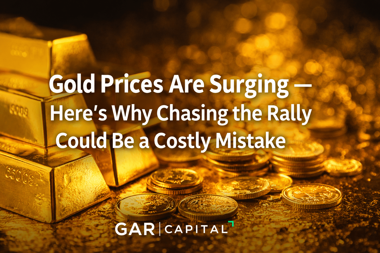 Gold Prices Are Surging — Here’s Why Chasing the Rally Could Be a Costly Mistake