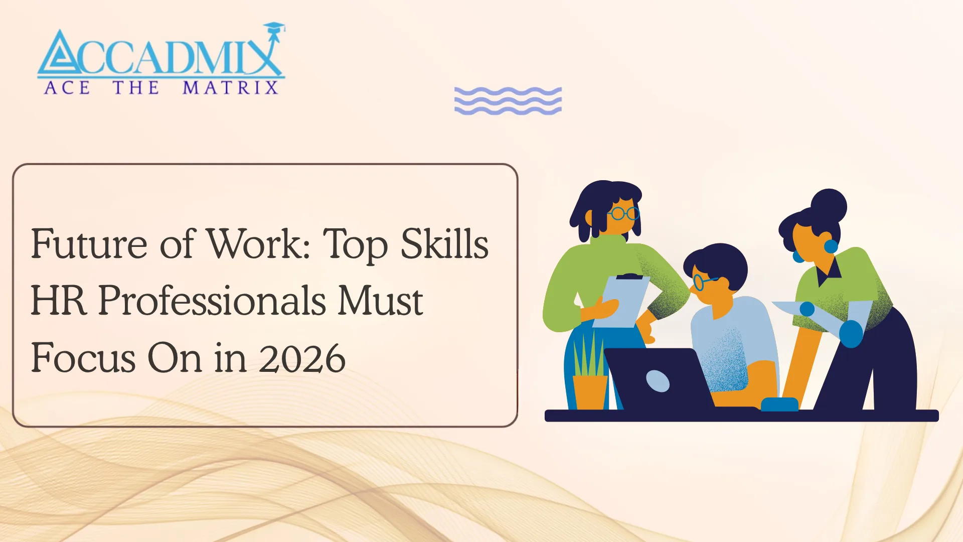 Future of Work: Top Skills HR Professionals Must Focus On in 2026