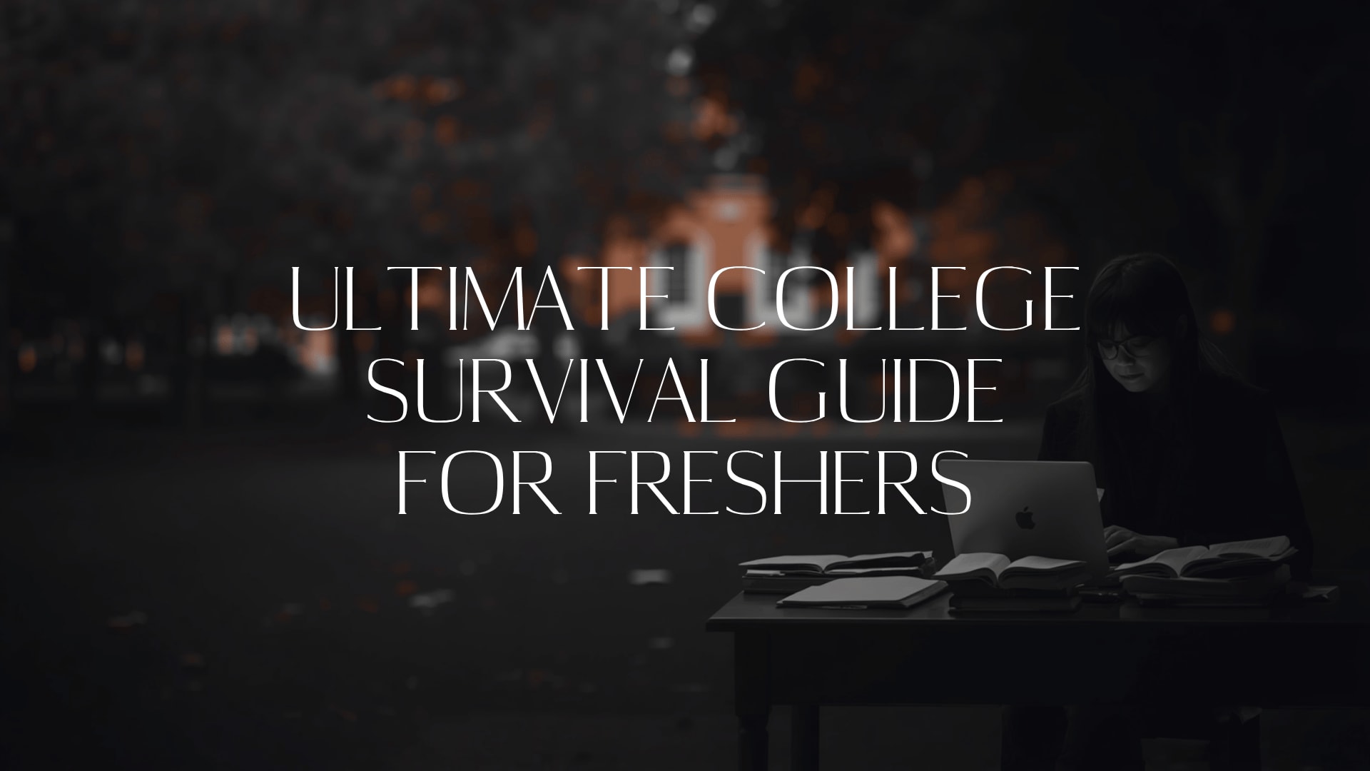 The Ultimate College Survival Guide for Freshers