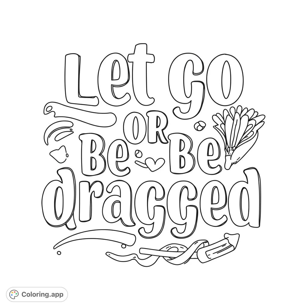 A motivational quote 'Let Go OR Be Dragged' in bold, bubble lettering with decorative swirls, a heart, and a unique flower-like element.