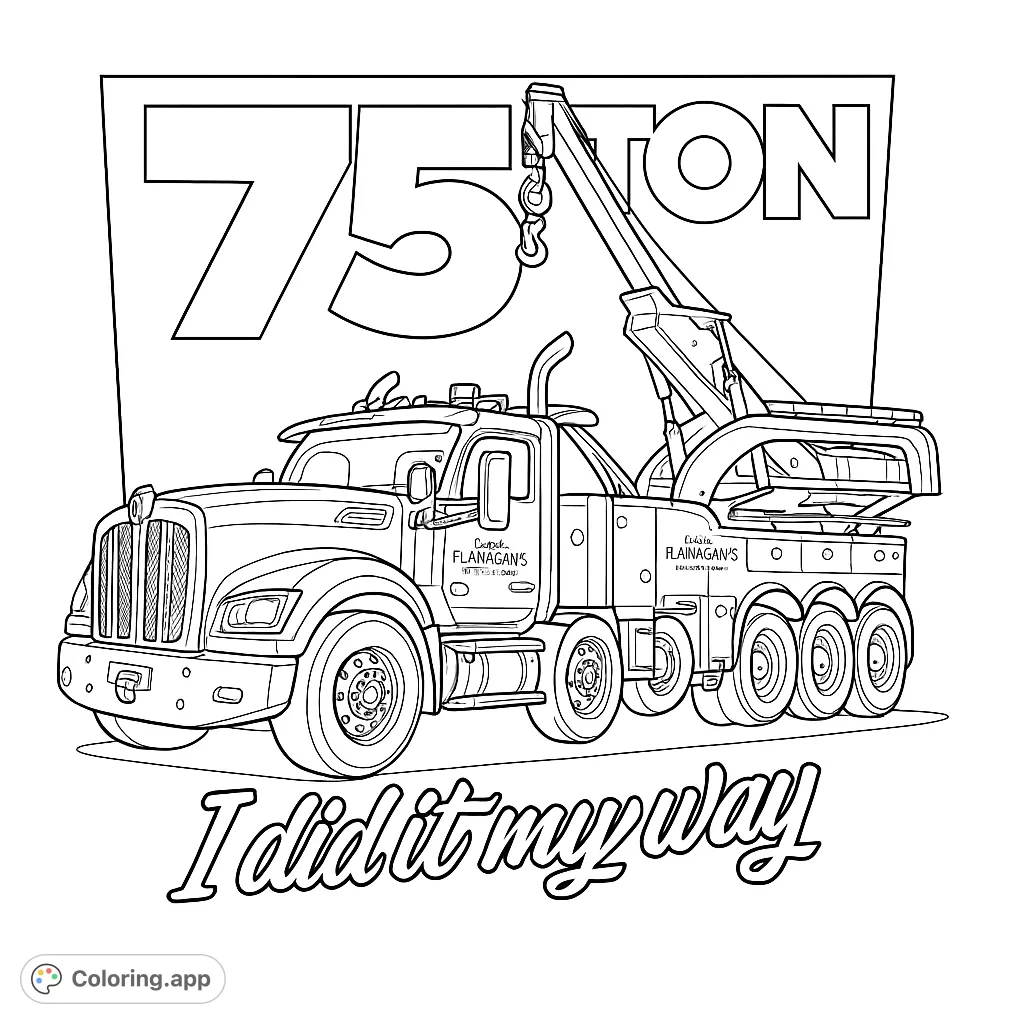 Color a powerful heavy-duty tow truck with a massive crane, bold "75 TON" text, and a motivational phrase. Perfect for vehicle enthusiasts!