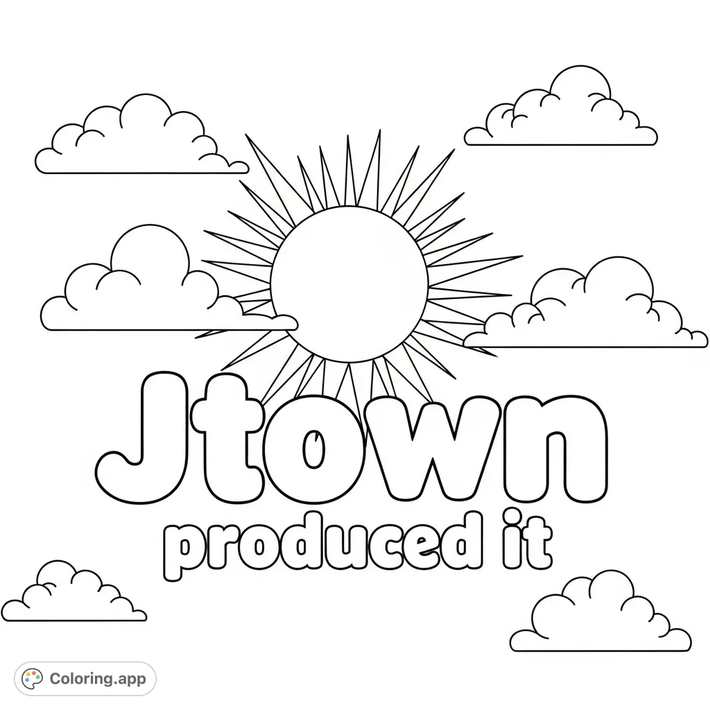 A cheerful 'Jtown produced it' bubble letter coloring page featuring a radiant sun overhead and playful clouds. A free printable coloring page for creative fun.