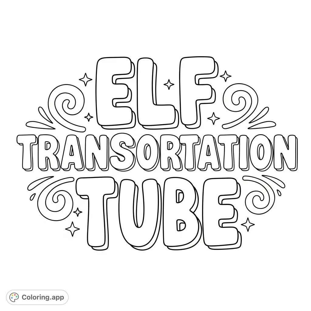 Color the magical words "Elf Transportation Tube" in a whimsical, bold font. Perfect for holiday fun, letter recognition, and creative expression!