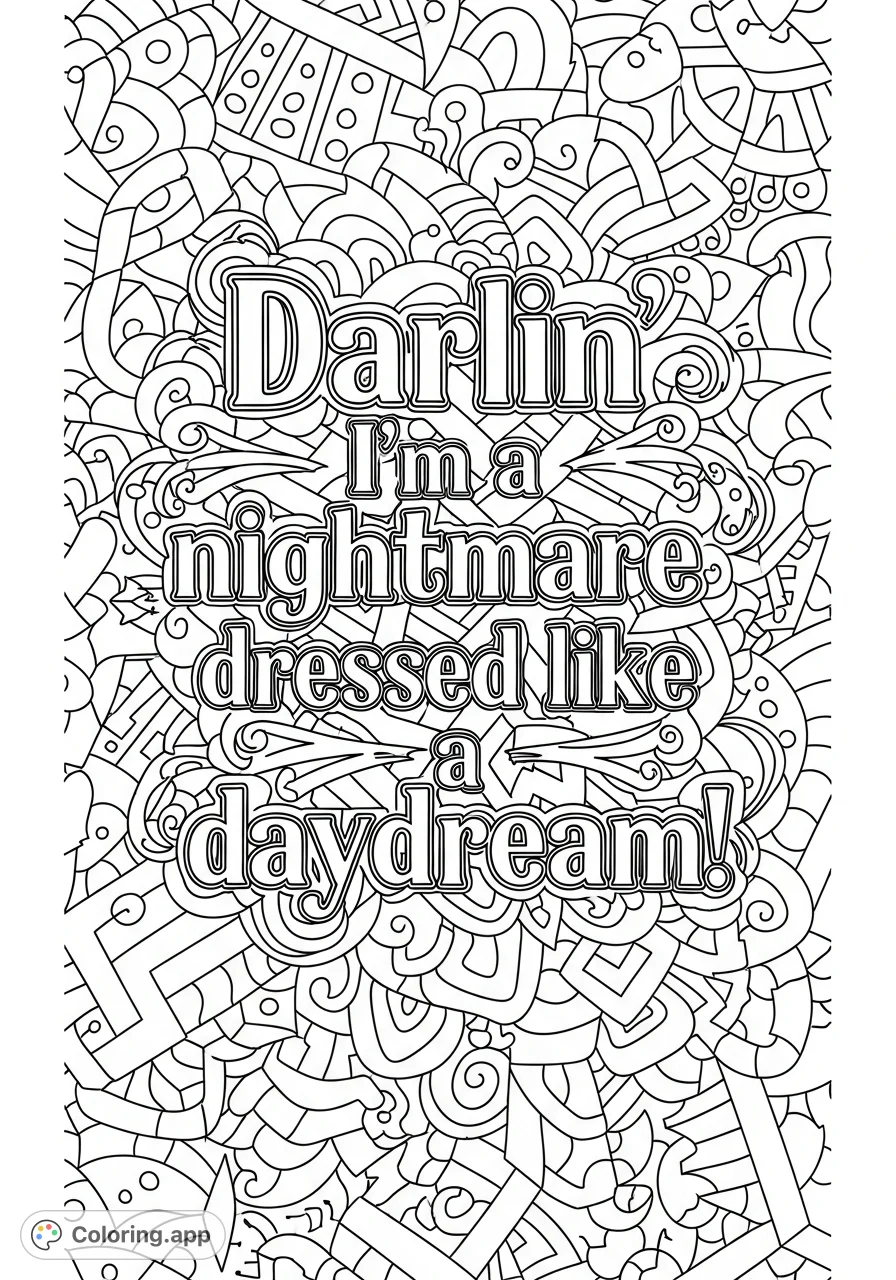Express your unique style with this "Darlin' I'm a nightmare dressed like a daydream!" quote coloring page, featuring intricate zentangle patterns.
