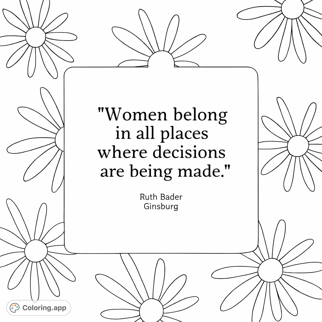 An empowering quote from Ruth Bader Ginsburg framed by simple, stylized flowers, perfect for reflection and creative expression. Free printable quote coloring page.