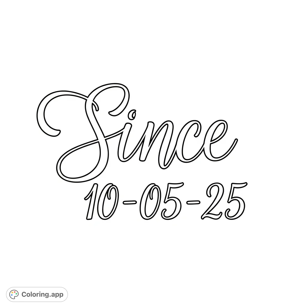 An elegant cursive text coloring page featuring 'Since 10-05-25', perfect for commemorating special dates and mindful coloring.