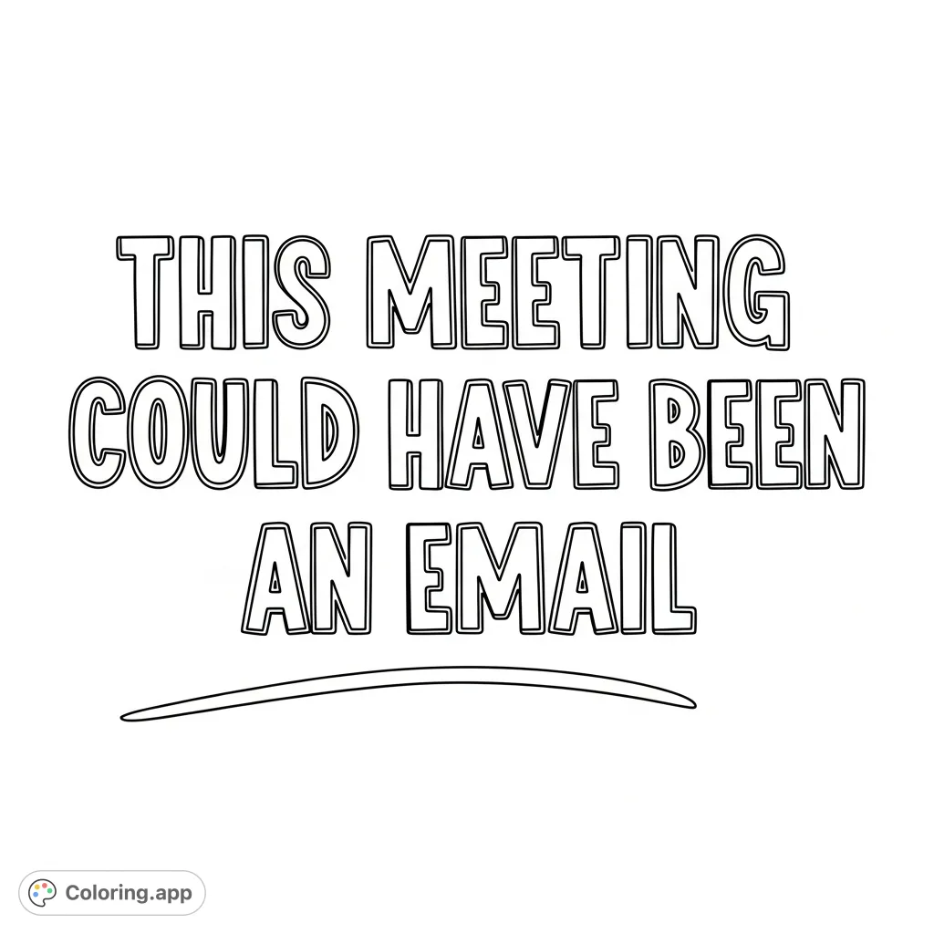 A funny, relatable typography coloring page featuring the phrase "This meeting could have been an email" in a bold hand-lettered style, perfect for office humor.