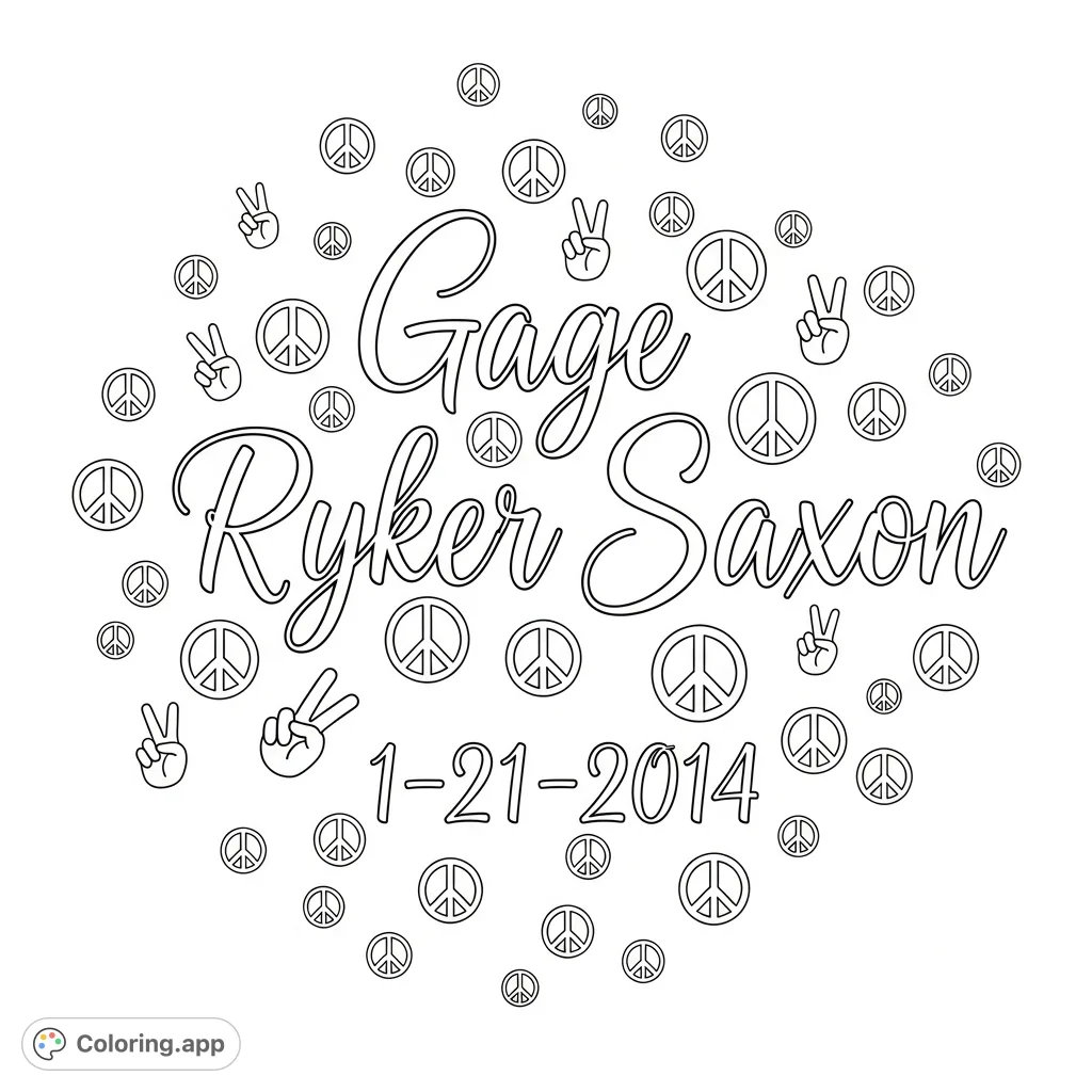 Personalize "Gage Ryker Saxon" and "1-21-2014" in elegant calligraphy with charming peace signs. A beautiful, free printable name and date coloring page.