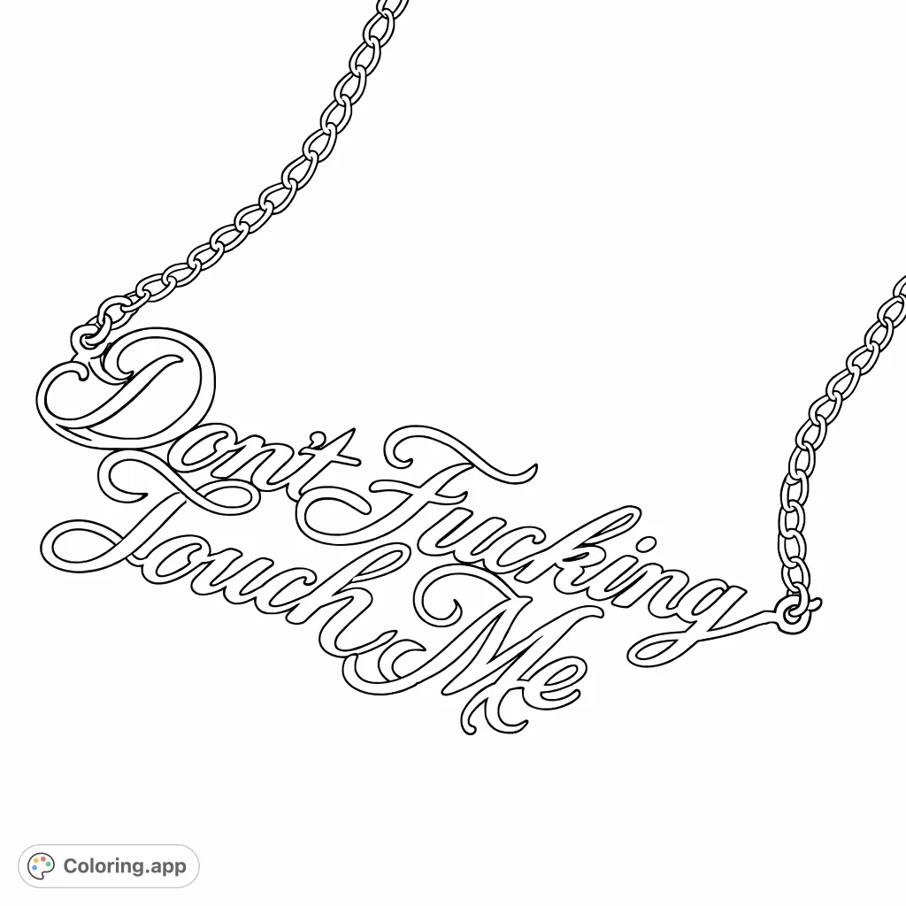 Express your boundaries with this bold 'Don't Fucking Touch Me' necklace coloring page. Features intricate script lettering for adult colorists.