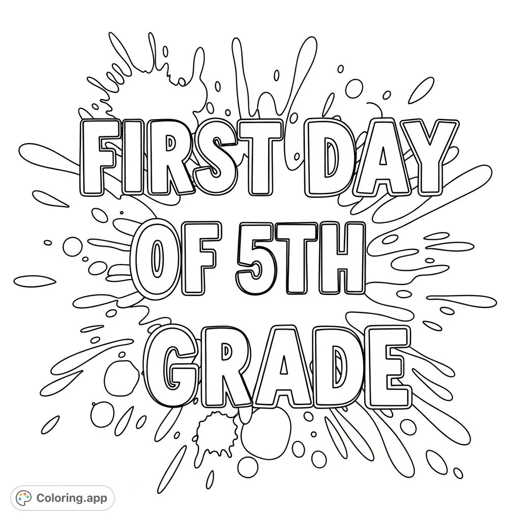 Celebrate the "FIRST DAY OF 5TH GRADE" with this exciting coloring page featuring bold lettering and energetic paint splats. Perfect for school fun!