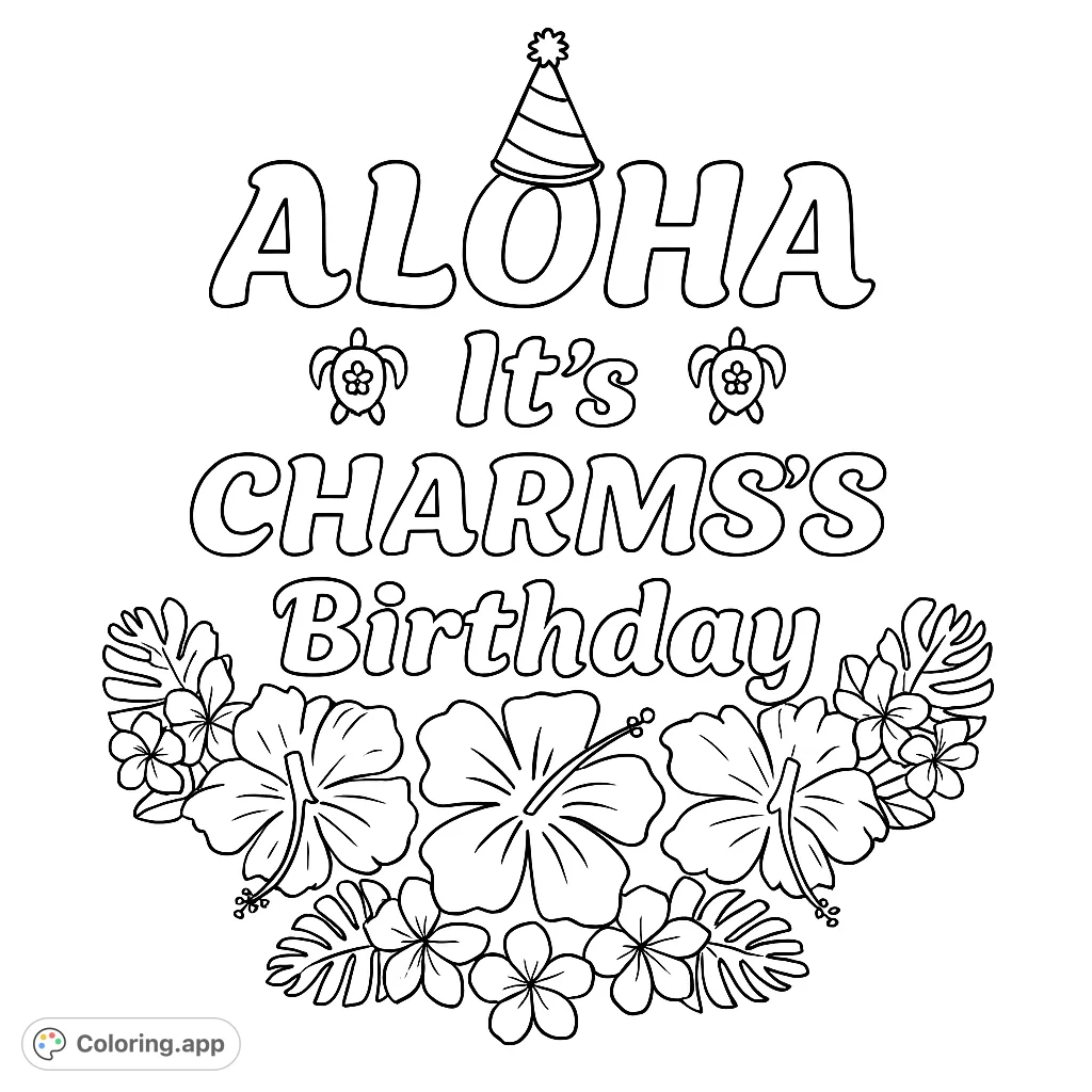 Celebrate with a tropical birthday coloring page featuring 'Aloha It's CHARMS'S Birthday' text, a party hat, turtles, and vibrant flowers.