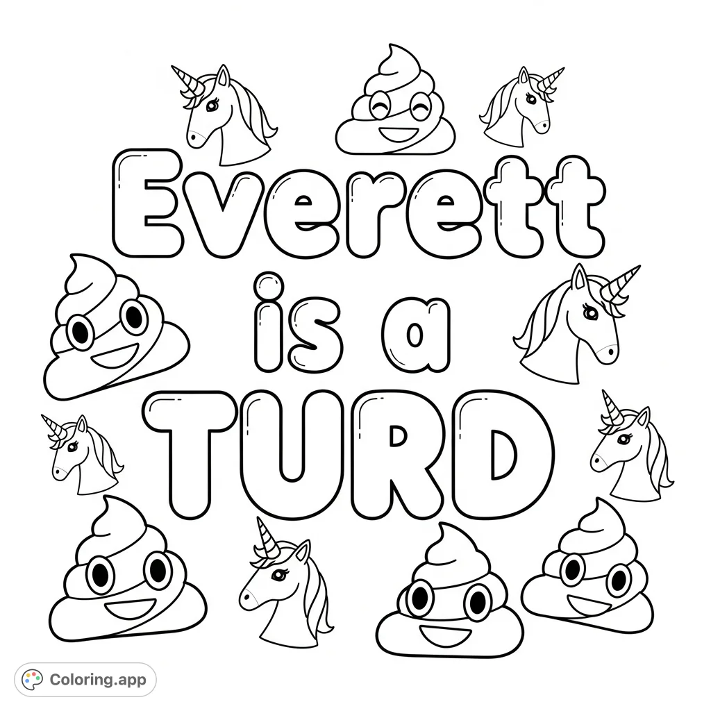 A fun, kid-friendly coloring page featuring "Everett is a TURD" in bubble letters, surrounded by cheerful poop and whimsical unicorn emojis. Easy to color!