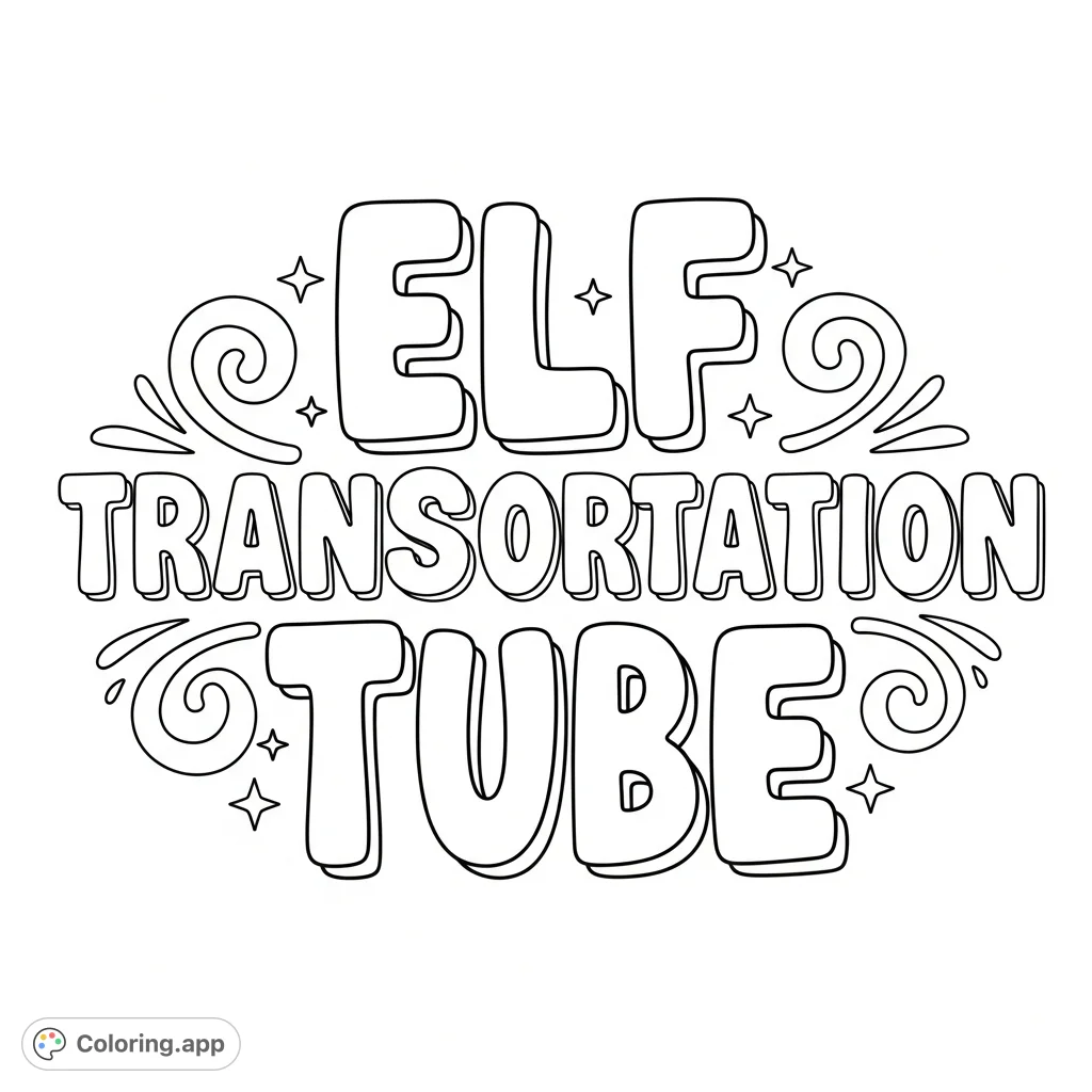 Color the magical words "Elf Transportation Tube" in a whimsical, bold font. Perfect for holiday fun, letter recognition, and creative expression!