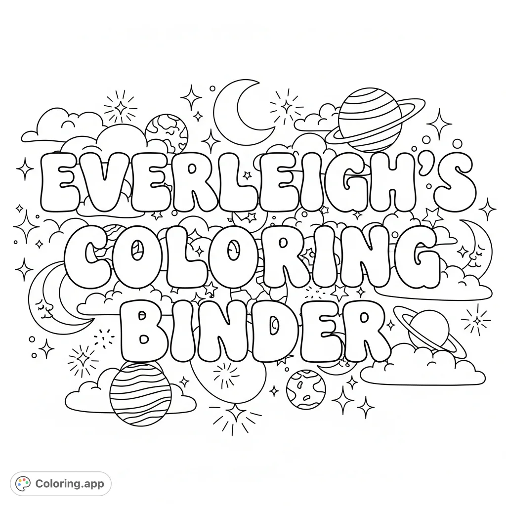 A whimsical coloring page featuring 'Everleigh's Coloring Binder' in playful bubble letters, adorned with cute clouds, moons, stars, and planets for a personalized cosmic design.