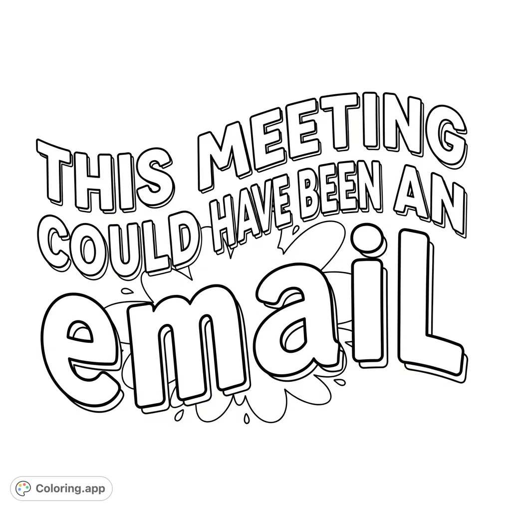 A dynamic hand-lettered 'This meeting could have been an email' phrase coloring page, with 'email' emphasized by a soft burst. Perfect for office humor!