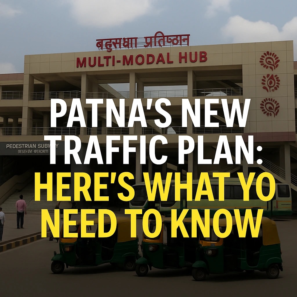 Patna’s New Traffic Plan: A Step Toward Modern Transit or a Maze for Commuters? Here’s What You Need to Know