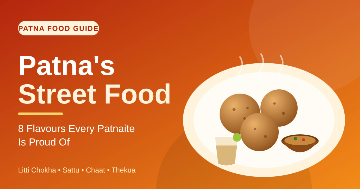 Patna’s Street Food: 8 Flavours Every Patnaite Is Proud Of