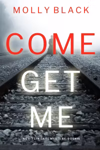 Molly Black Come Get Me: A Caitlin Dare Mystery Book 1