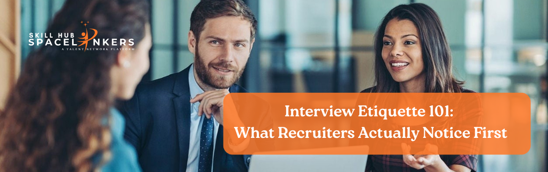 Interview Etiquette 101: What Recruiters Actually Notice First