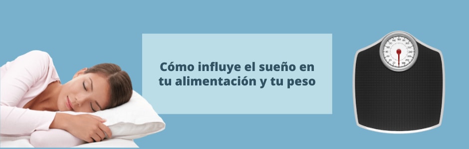 Cómo influye el sueño en tu alimentación y tu peso