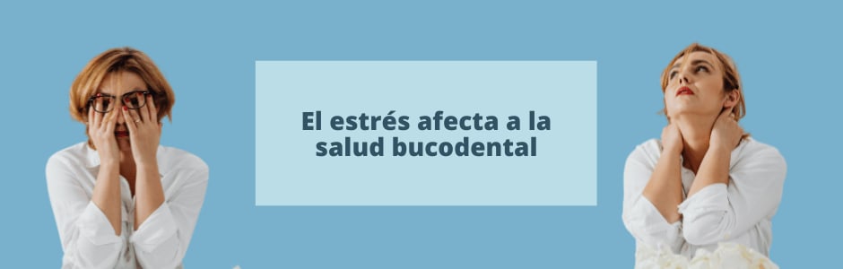 El estrés afecta a la salud bucodental