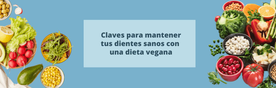 Claves para mantener tus dientes sanos con una dieta vegana