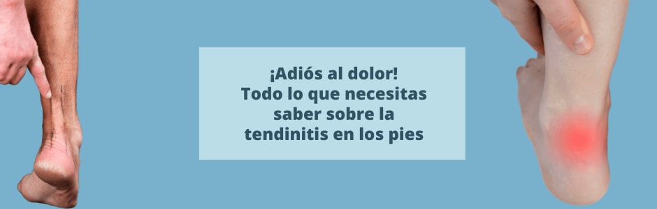 Adiós al dolor: Todo lo que necesitas saber sobre la tendinitis en los pies