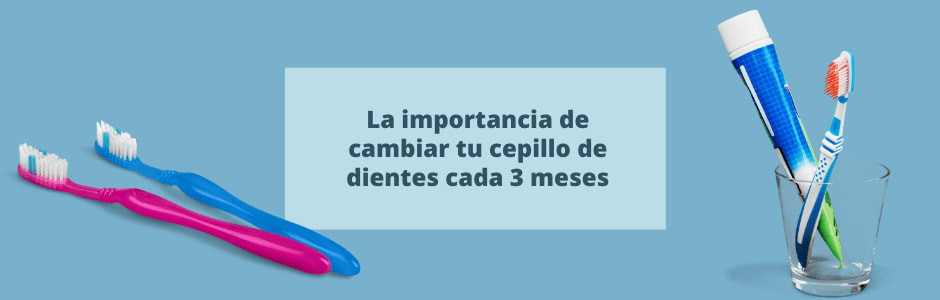 La importancia de cambiar el cepillo de dientes cada 3 meses