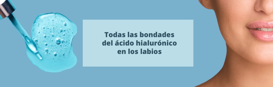 Todas las bondades del ácido hialurónico en labios